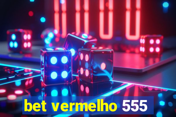 bet vermelho 555